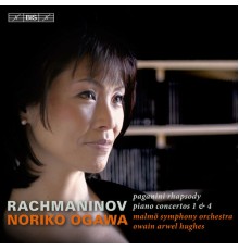 Noriko Ogawa - Malmö Symphony Orchestra - Owain Arwel Hughes - Rachmaninov : Piano Concertos Nos. 1 & 4 - Rhapsody on a Theme of Paganini
