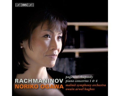 Noriko Ogawa - Malmö Symphony Orchestra - Owain Arwel Hughes - Rachmaninov : Piano Concertos Nos. 1 & 4 - Rhapsody on a Theme of Paganini Noriko Ogawa - Malmö Symphony Orchestra - Owain Arwel Hughes - Rachmaninov : Piano Concertos Nos. 1 & 4 - Rhapsody on a Theme of Paganini