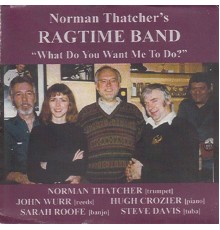 Norman Thatcher's Ragtime Band - What Do You Want Me to Do?