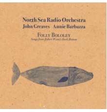 North Sea Radio Orchestra - Folly Bololey (Songs from Robert Wyatt's Rock Bottom)