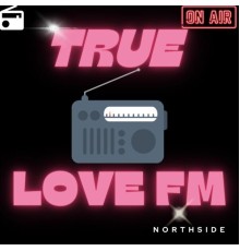 Northside - True Love FM