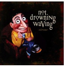 Not Drowning Waving - Circus