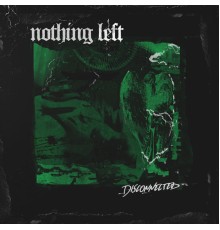 Nothing Left - Disconnected