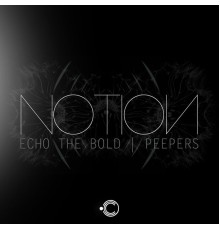 NotioN - Echo The Bold / Peepers