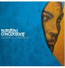 Notturno Concertante - Canzoni allo specchio