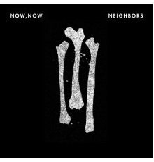 Now, Now - Neighbors