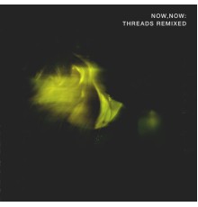 Now, Now - Threads  (Remixed)