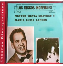 Néstor Mesta Chayres & María Luisa Landín - Los Discos Increibles: Néstor Mesta Chayres y María Luisa Landín