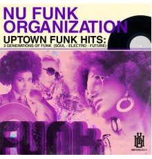 Nu Funk Organization - Uptown Funk Hits: 3 Generations of Funk (Soul - Electro - Future)
