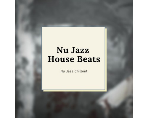 Nu Jazz Chillout - Nu Jazz House Beats Nu Jazz Chillout - Nu Jazz House Beats