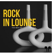 Nu Jazz Chillout, AP - Rock in Lounge - The Best Nu Jazz Chillout