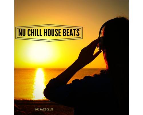 Nu Jazz Club - Nu Chill House Beats Nu Jazz Club - Nu Chill House Beats