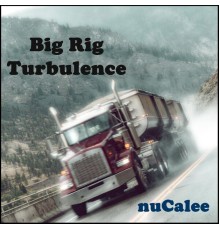 Nucalee - Big Rig Turbulence