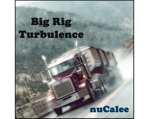 Nucalee - Big Rig Turbulence