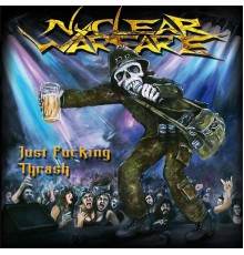 Nuclear Warfare - Just Fucking Thrash