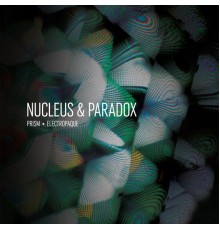 Nucleus, Paradox - Prism / Electropaque