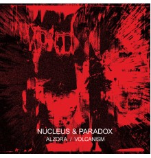 Nucleus, Paradox - Alzora / Volcanism