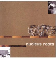 Nucleus Roots - Nucleus Roots