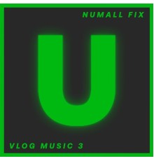 Numall Fix - Vlog Music 3