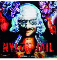 Nylon Jail - Irreversible Changes