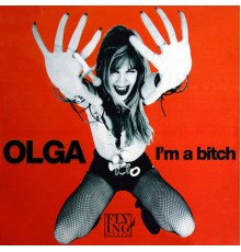 OLGA - I'm a Bitch