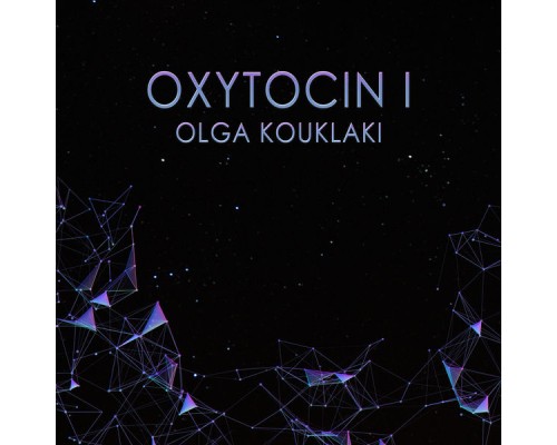 OLGA KOUKLAKI - Oxytocin I