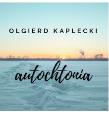 OLGIERD KAPLECKI - Autochtonia