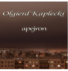 OLGIERD KAPLECKI - Apeyron