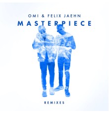 OMI & Felix Jaehn - Masterpiece  (Remixes)