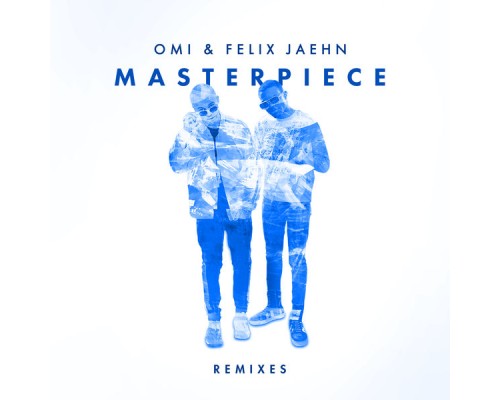 OMI & Felix Jaehn - Masterpiece  (Remixes)