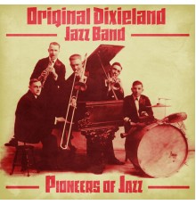 ORIGINAL DIXIELAND JAZZ BAND - Pioneers of Jazz  (Remastered)