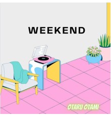 OTARU OTAMI - WEEKEND