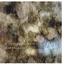 O Yuki Conjugate - Sleepwalker