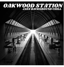 Oakwood Station - Jazz Background Chill