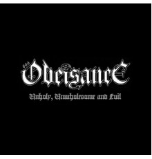 Obeisance - Unholy, Unwholesome & Evil