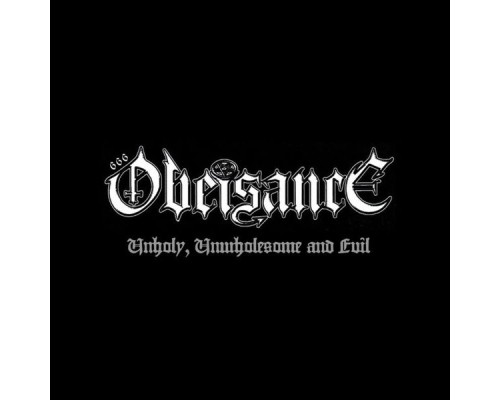 Obeisance - Unholy, Unwholesome & Evil