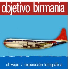 Objetivo Birmania - Shiwips