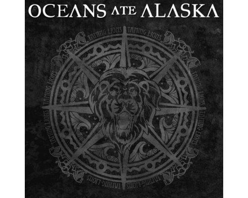 Oceans Ate Alaska - Taming Lions