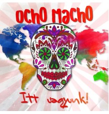 Ocho Macho - Itt vagyunk!