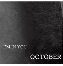 October - I'M IN YOU