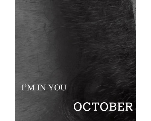 October - I'M IN YOU