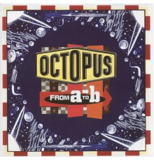 Octopus - From A To B