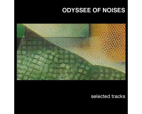 Odyssee of Noises - Selected Tracks Odyssee of Noises - Selected Tracks