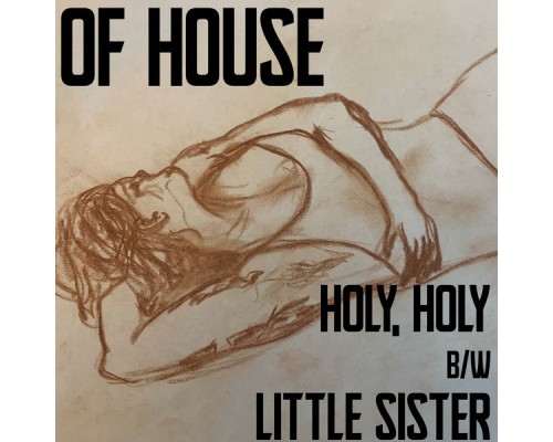Of House - Holy, Holy b/w Little Sister Of House - Holy, Holy b/w Little Sister