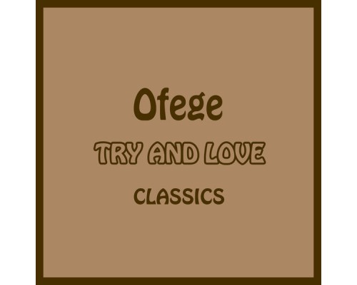 Ofege - Try And Love