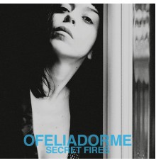 Ofeliadorme - Secret Fires