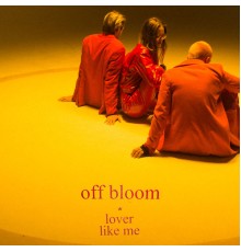 Off Bloom - Lover Like Me