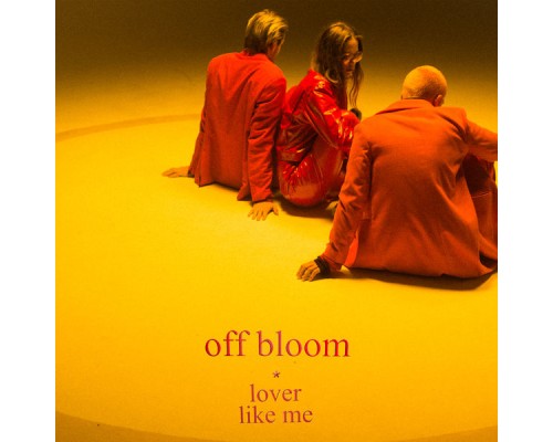 Off Bloom - Lover Like Me