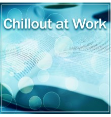 Office Music Experts - Chillout at Work – Chill Out Music for Moment of Relax at Work, Office Music, Deep Lounge, Relaxing Chill Out Music