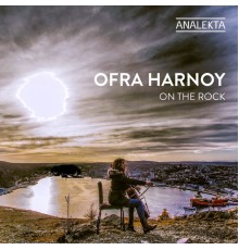 Ofra Harnoy - On The Rock